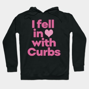 Curbs Fear Me - I fell in love with Curbs. Hoodie